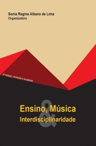 Title: Ensino, música e interdisciplinaridade, Author: Sonia Regina Albano de Lima