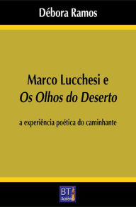 Title: Marco Lucchesi e Os olhos do deserto: a experiência poética do caminhante, Author: Débora Ramos