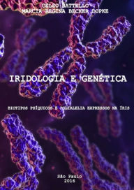 Title: Iridologia e Genética: Biotipos Psíquicos E Polialelia Expressa Na Íris, Author: Marcia Regina Becker Dopke
