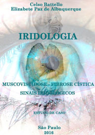 Title: Iridologia e Fibrose Cística: Mucoviscidose e Sinais Iridológicos, Author: Elizabeth Paz de Albuquerque
