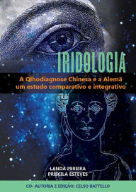 Title: Iridologia - A Olhodiagnose Alemã e a Chinesa : Estudo comparativo e integrativo, Author: Maria Olanda Marques Pereira