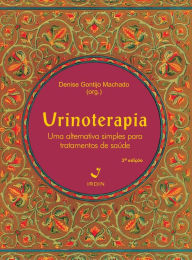 Title: Urinoterapia: Uma alternativa simples para tratamentos de saúde, Author: Denise Gontijo Machado