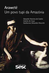 Title: Araweté: Um povo tupi da Amazônia, Author: Eduardo Viveiros de Castro
