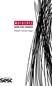 Title: Mutações: entre dois mundos, Author: Adauto Novaes