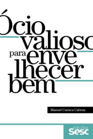 Title: Ócio valioso para envelhecer bem, Author: Manuel Cuenca Cabeza