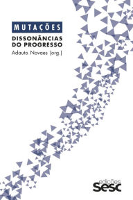 Title: Mutações: dissonâncias do progresso, Author: Adauto Novaes