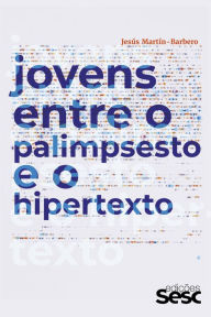 Title: Jovens entre o palimpsesto e o hipertexto, Author: Jesús Martín-Barbero
