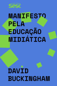 Title: Manifesto pela educação midiática, Author: David Buckingham
