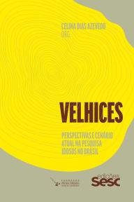 Title: Velhices: perspectivas e cenário atual na pesquisa idosos no Brasil, Author: Celina Dias Azevedo