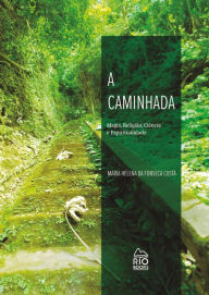 Title: A Caminhada: Magia, Religião, Ciência e Espiritualidade, Author: Maria Helena da Fonseca Costa