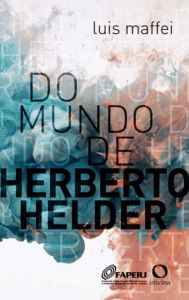 Title: Do mundo de Herberto Helder, Author: Luis Maffei