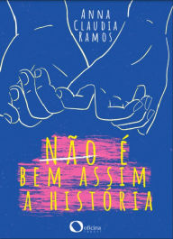 Title: Não é bem assim a história, Author: Anna Claudia Ramos