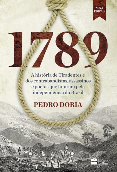 1789: A história de Tiradentes, contrabandistas, assassinos e poetas que sonharam a Independência do Brasil