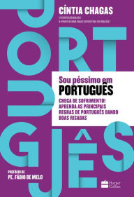 Title: Sou péssimo em português: Chega de sofrimento! Aprenda as principais regras de português dando boas risadas, Author: Cíntia Chagas