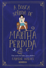 Title: A busca sofrida de Martha Perdida, Author: Caroline Wallace
