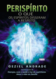 Title: Perispírito: O que os espíritos disseram a respeito, Author: Geziel Andrade