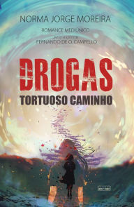 Title: Drogas: Tortuoso caminho, Author: Norma Jorge Moreira