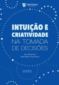 Title: Intuição e criatividade na tomada de decisões, Author: Ana Abrantes