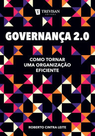 Title: Governança 2.0: Como tornar uma organização eficiente, Author: Roberto Cintra Leite