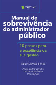 Title: Manual de sobrevivência do administrador público: 10 passos para a excelência da sua gestão, Author: Valdir Moysés Simão