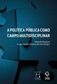 Title: A política pública como campo multidisciplinar, Author: Eduardo Marques (Org.)