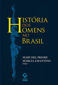 Title: História dos homens no Brasil, Author: Mary Del Priore