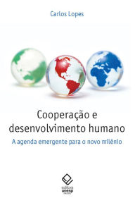 Title: Cooperação e desenvolvimento humano: A agenda emergente para o novo milênio, Author: Carlos Lopes