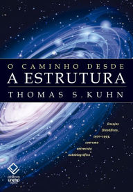 Title: O caminho desde a estrutura, Author: Thomas S. Kuhn
