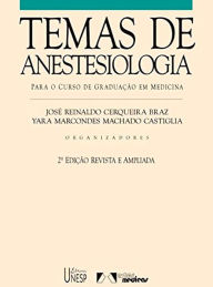 Title: Temas de anestesiologia - 2ª edição: Para o curso de graduação em medicina, Author: José Reinaldo Cerqueira Braz