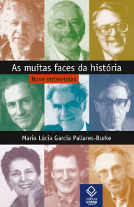 Title: As muitas faces da história: Nove entrevistas, Author: Maria Lúcia Garcia Pallares-Burke