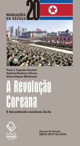 Title: A Revolução Coreana: O desconhecido socialismo Zuche, Author: Paulo G. Fagundes Visentini