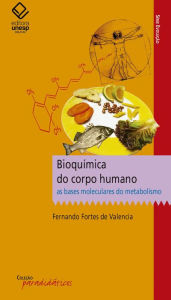 Title: Bioquímica do corpo humano: As bases moleculares do metabolismo, Author: Fernando Fortes Valencia