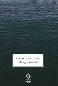 Title: À margem da história - Euclides da Cunha, Author: Felipe Pereira Rissato