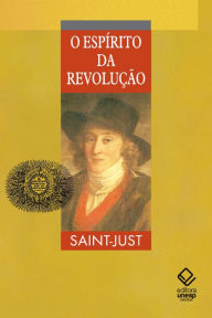 Title: O espírito da revolução: e da constituição na França, Author: Louis-Antoine De Saint-Just