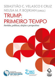 Title: Trump: primeiro tempo: Partidos, políticas, eleições e perspectivas, Author: Sebastiao C. Velasco e Cruz