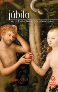 Title: Júbilo ou os tormentos do discurso religioso, Author: Bruno Latour