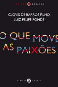 Title: O Que move as paixões, Author: Clóvis de Barros Filho