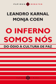 Title: O Inferno somos nós: Do ódio à cultura de paz, Author: Monja Coen