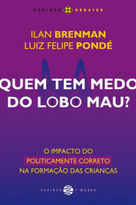 Title: Quem tem medo do lobo mau?: O impacto do politicamente correto na formação das crianças, Author: Luiz Felipe Pondé