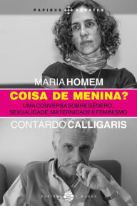 Title: Coisa de menina?: Uma conversa sobre gênero, sexualidade, maternidade e feminismo, Author: Maria Homem