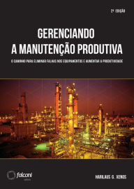 Title: Gerenciando a manutenção produtiva: Melhores práticas para eliminar falhas nos equipamentos e maximizar a produtividade, Author: Harilaus G. Xenos