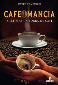 Title: Cafeomancia: A Leitura da Borra de Café, Author: Javert Menezes