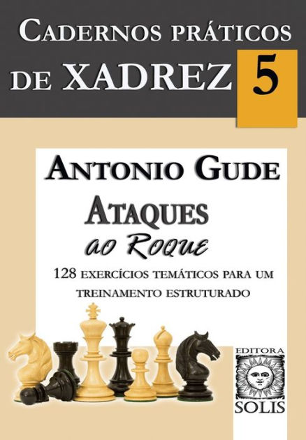 Cadernos Práticos de Xadrez 5: Ataques ao Roque by Antonio Gude