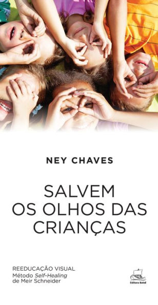 Salvem os olhos das criancas: Reeducacao visual - Metodo Self-Healing de Meir Schneider