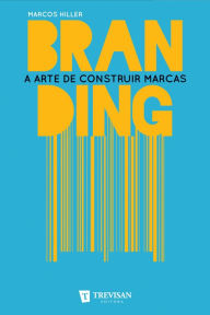 Title: Branding: a arte de construir marcas, Author: Marcos Hiller