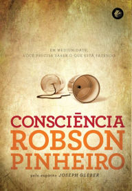 Title: Consciência: Em mediunidade, você precisa saber o que está fazendo, Author: Robson Pinheiro