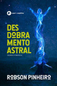 Title: Desdobramento astral: teoria e prática, Author: Robson Pinheiro