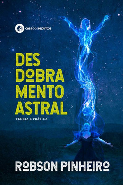 Desdobramento astral: teoria e prática