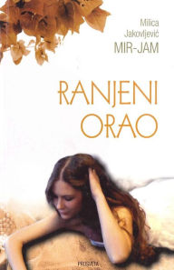 Title: Ranjeni orao, Author: Milica Jakovljevic Mir Jam