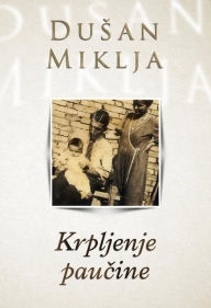 Title: Krpljenje paucine, Author: Dusan Miklja
